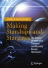 Making Starships and Stargates : The Science of Interstellar Transport and Absurdly Benign Wormholes - eBook
