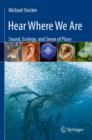 Hear Where We Are : Sound, Ecology, and Sense of Place - eBook