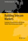 Building Telecom Markets : Evolution of Governance in the Korean Mobile Telecommunication Market - eBook