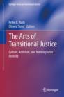 The Arts of Transitional Justice : Culture, Activism, and Memory after Atrocity - eBook