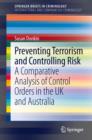Preventing Terrorism and Controlling Risk : A Comparative Analysis of Control Orders in the UK and Australia - eBook
