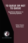 To Queue or Not to Queue : Equilibrium Behavior in Queueing Systems - eBook