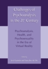 Challenges of Psychoanalysis in the 21st Century : Psychoanalysis, Health, and Psychosexuality in the Era of Virtual Reality - eBook