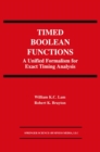 Timed Boolean Functions : A Unified Formalism for Exact Timing Analysis - eBook