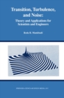 Transition, Turbulence, and Noise : Theory and Applications for Scientists and Engineers - eBook