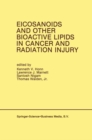 Eicosanoids and Other Bioactive Lipids in Cancer and Radiation Injury : Proceedings of the 1st International Conference October 11-14, 1989 Detroit, Michigan USA - eBook