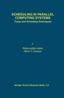 Scheduling in Parallel Computing Systems : Fuzzy and Annealing Techniques - eBook