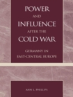 Power and Influence after the Cold War : Germany in East-Central Europe - eBook