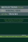 Reflections From the Wrong Side of the Tracks : Class, Identity, and the Working Class Experience in Academe - eBook