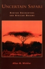 Uncertain Safari : Kenyan Encounters and African Dreams - eBook