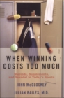When Winning Costs Too Much : Steroids, Supplements, and Scandal in Today's Sports World - eBook