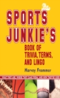 Sports Junkie's Book of Trivia, Terms, and Lingo : What They Are, Where They Came From, and How They're Used - eBook