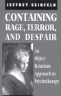 Containing Rage, Terror and Despair : An Object Relations Approach to Psychotherapy - eBook