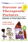 Parents as Therapeutic Partners : Are You Listening to Your Child's Play? - eBook