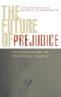 The Future of Prejudice : Psychoanalysis and the Prevention of Prejudice - eBook