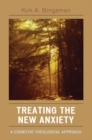 Treating the New Anxiety : A Cognitive-Theological Approach - eBook