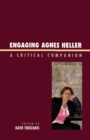 Engaging Agnes Heller : A Critical Companion - eBook