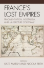 France's Lost Empires : Fragmentation, Nostalgia, and la fracture coloniale - eBook