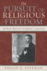 In Pursuit of Religious Freedom : Bishop Martin Stephan's Journey - eBook