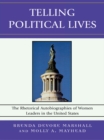 Telling Political Lives : The Rhetorical Autobiographies of Women Leaders in the United States - eBook