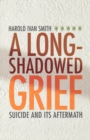 Long-Shadowed Grief : Suicide and Its Aftermath - eBook