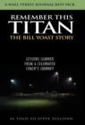 Remember This Titan : The Bill Yoast Story: Lessons Learned from a Celebrated Coach's Journey As Told to Steve Sullivan - eBook