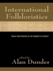 International Folkloristics : Classic Contributions by the Founders of Folklore - eBook