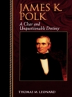 James K. Polk : A Clear and Unquestionable Destiny - eBook