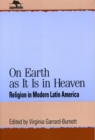 On Earth as It Is in Heaven : Religion in Modern Latin America - eBook