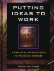 Putting Ideas to Work : A Practical Introduction to Political Thought - eBook