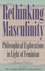 Rethinking Masculinity : Philosophical Explorations in Light of Feminism - eBook
