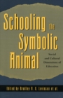 Schooling the Symbolic Animal : Social and Cultural Dimensions of Education - eBook
