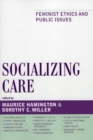 Socializing Care : Feminist Ethics and Public Issues - eBook