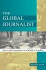 Global Journalist : News and Conscience in a World of Conflict - eBook