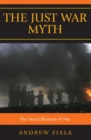 Just War Myth : The Moral Illusions of War - eBook