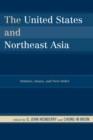 United States and Northeast Asia : Debates, Issues, and New Order - eBook