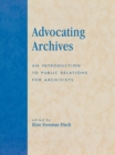Advocating Archives : An Introduction to Public Relations for Archivists - eBook