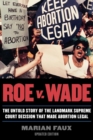 Roe v. Wade : The Untold Story of the Landmark Supreme Court Decision that Made Abortion Legal - eBook