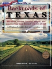 Backroads of Texas : The Sites, Scenes, History, People, and Places Your Map Doesn't Tell You About - eBook