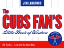 Cubs Fan's Little Book of Wisdom : 101 Truths...Learned the Hard Way - eBook