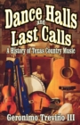 Dance Halls and Last Calls : A History of Texas Country Music - eBook