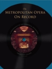 Metropolitan Opera on Record : A Discography of the Commercial Recordings - eBook