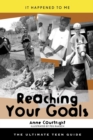 Reaching Your Goals : The Ultimate Teen Guide - eBook