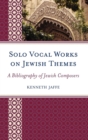 Solo Vocal Works on Jewish Themes : A Bibliography of Jewish Composers - eBook