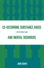 Co-occurring Substance Abuse and Mental Disorders : A Practitioner's Guide - eBook