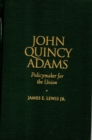 John Quincy Adams : Policymaker for the Union - eBook