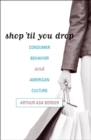 Shop 'til You Drop : Consumer Behavior and American Culture - eBook