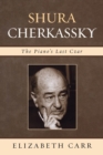 Shura Cherkassky : The Piano's Last Czar - eBook