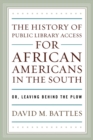 History of Public Library Access for African Americans in the South : Or, Leaving Behind the Plow - eBook