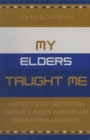 My Elders Taught Me : Aspects of Western Great Lakes American Indian Philosophy - eBook